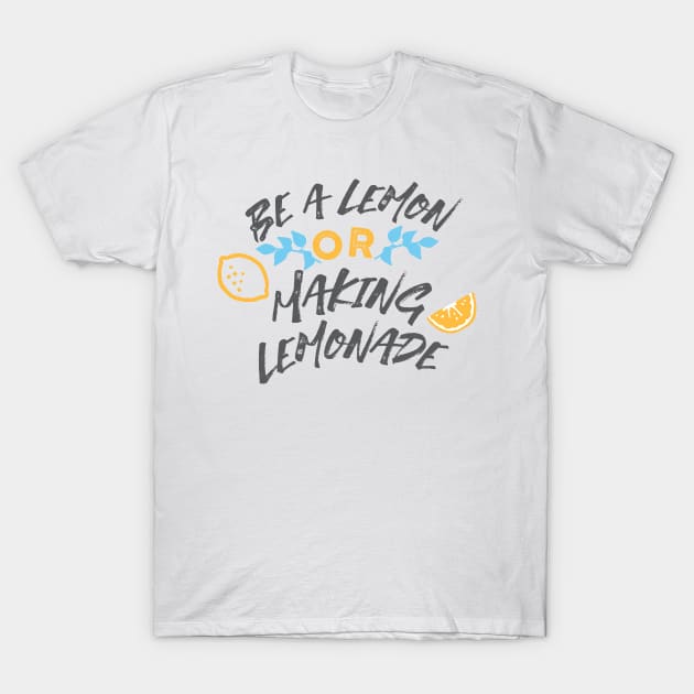 Be a Lemon or Making Lemonade Typography White Ver T-Shirt by FlinArt